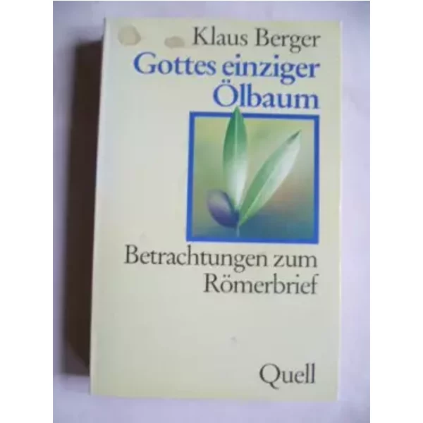 Gottes einziger Ölbaum: Betrachtungen zum Römerbrief - Klaus Berger