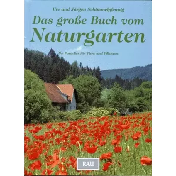Das große Buch vom Naturgarten. Ihr Paradies für Tiere und Pflanzen