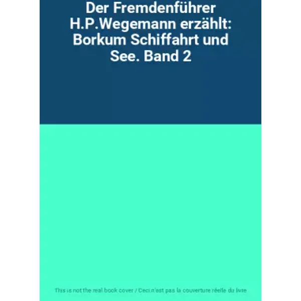 Der Fremdenführer H.P.Wegemann erzählt: Borkum Schiffahrt und See. Band 2