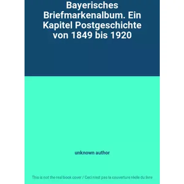 Bayerisches Briefmarkenalbum. Ein Kapitel Postgeschichte von 1849 bis 1920 - unknown author
