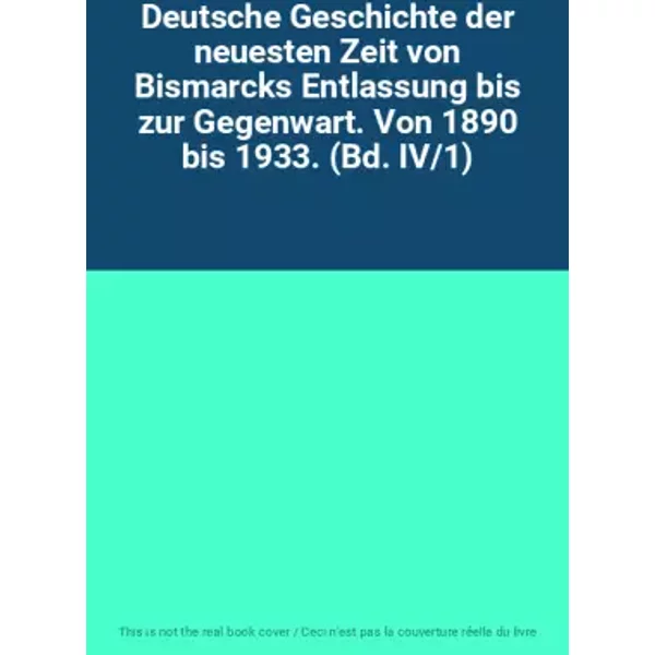 Deutsche Geschichte Der Neuesten Zeit Von Bismarcks Entlassung Bis Zur Gegenwart. Von 1890 Bis 1933. (Bd. IV/1)-image