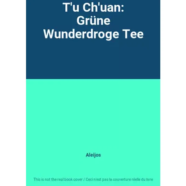 T'u Ch'uan: Grüne Wunderdroge Tee - Aleijos