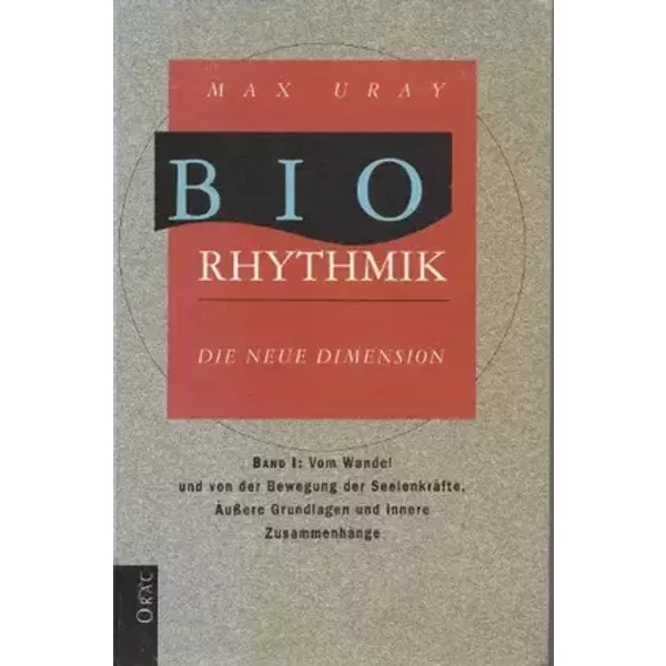 Biorhytmik: Die neue Dimension. Band I: Vom Wandel und von der Bewegung der Seelenkräfte