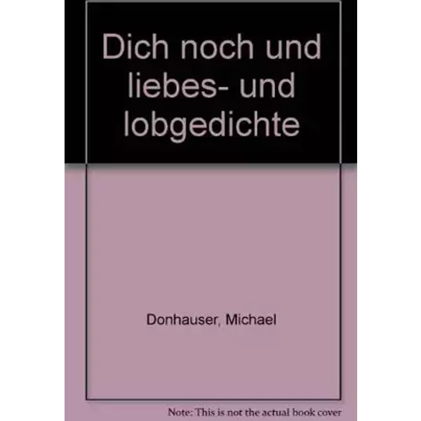 Dich noch und: Liebes- und Lobgedichte - Michael Donhauser
