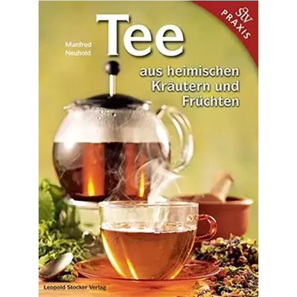 Tee aus heimischen Kräutern und Früchten - Manfred Neuhold