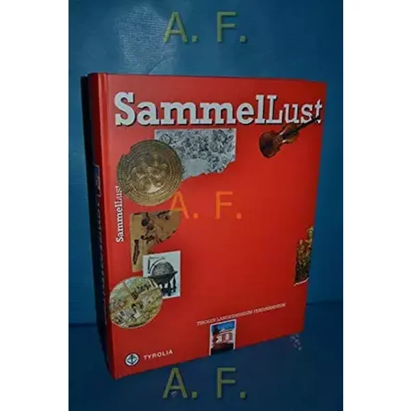 Sammel-Lust: 175 Jahre Tiroler Landesmuseum Ferdinandeum - Tiroler Landesmuseum Ferdinandeum