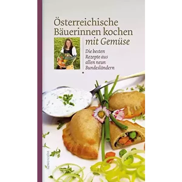 Österreichische Bäuerinnen kochen mit Gemüse. Die besten Rezepte aus allen neun Bundesländern - Diverse