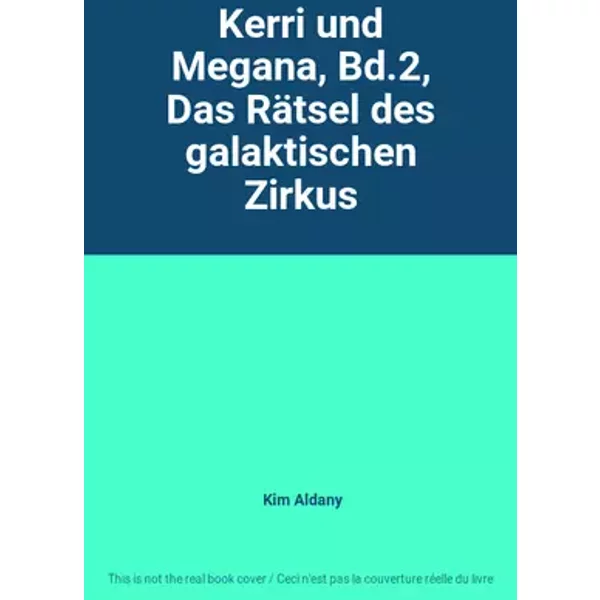 Kerri und Megana, Bd.2, Das Rätsel des galaktischen Zirkus - Kim Aldany