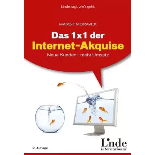 Das 1 x 1 der Internet-Akquise: Neue Kunden - mehr Umsatz - Margit Moravek