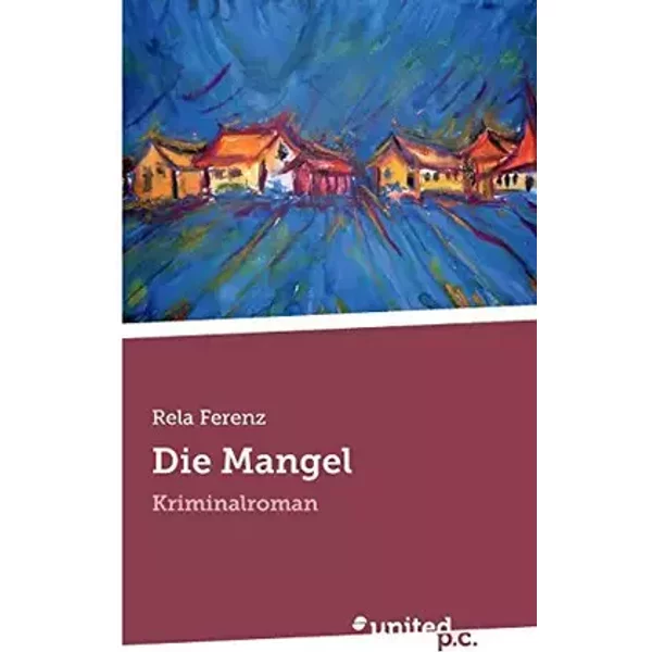 Die Mangel: Kriminalroman - Rela Ferenz