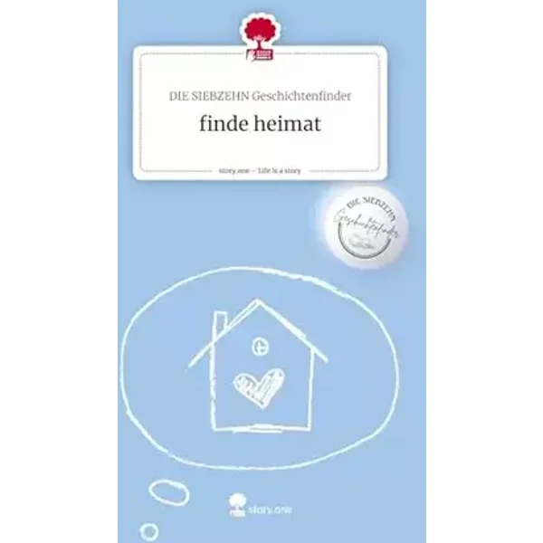 finde heimat. Life is a Story - story.one - Die Siebzehn Geschichtenfinder