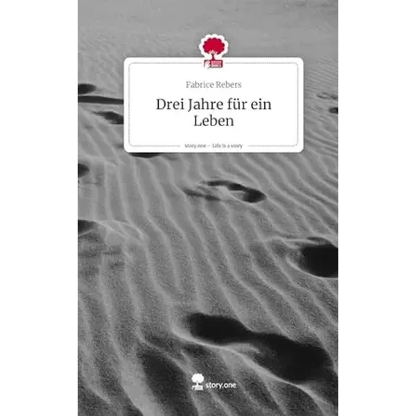 Drei Jahre für ein Leben. Life is a Story - story.one - Fabrice Rebers