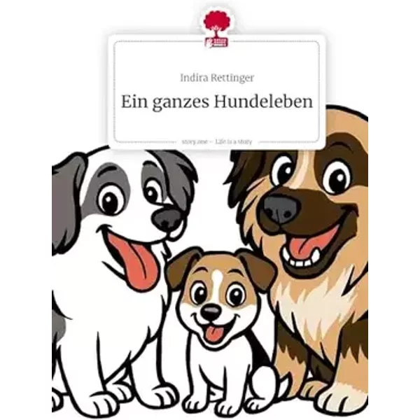 Ein ganzes Hundeleben. Life is a Story - story.one - Indira Rettinger