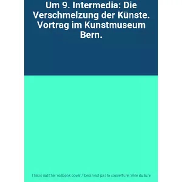 Um 9. Intermedia: Die Verschmelzung der Künste. Vortrag im Kunstmuseum Bern.