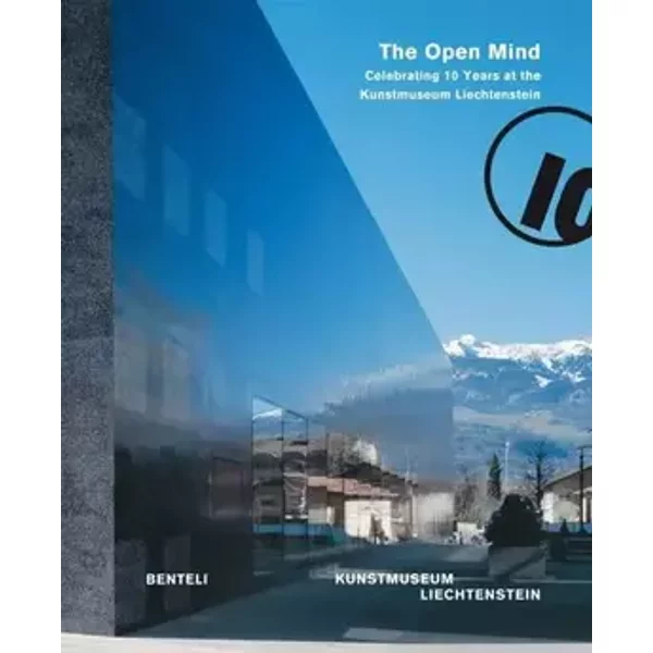 The open mind: Celebrating 10 Years at the Kunstmuseum Liechtenstein