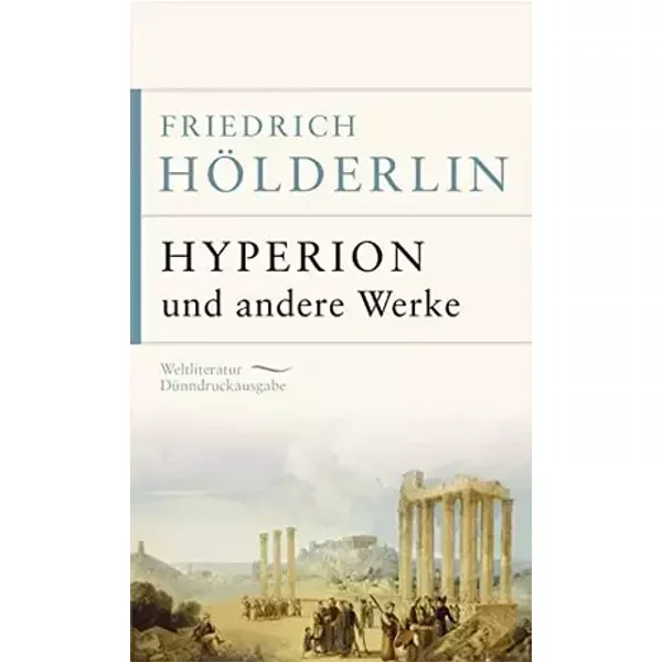 Hyperion und andere Werke (Weltliteratur Dünndruckausgabe, Band 15) - Friedrich Hölderlin