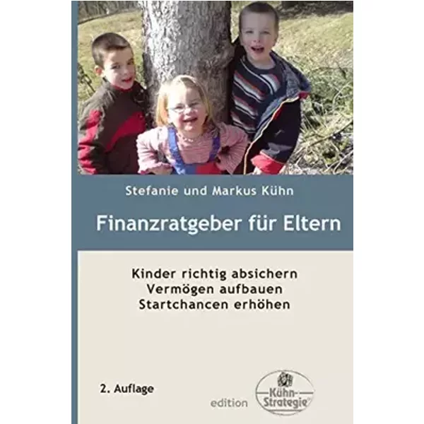 Finanzratgeber für Eltern: Kinder richtig absichern, Vermögen aufbauen, Startchancen erhöhen - Stefanie Kühn, Markus Kühn