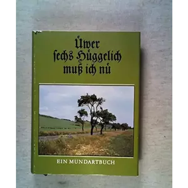 Uewer sechs Hueggelich muss ich nü. Ein Mundartbuch - Heinz (Hrg.) Sperschneider