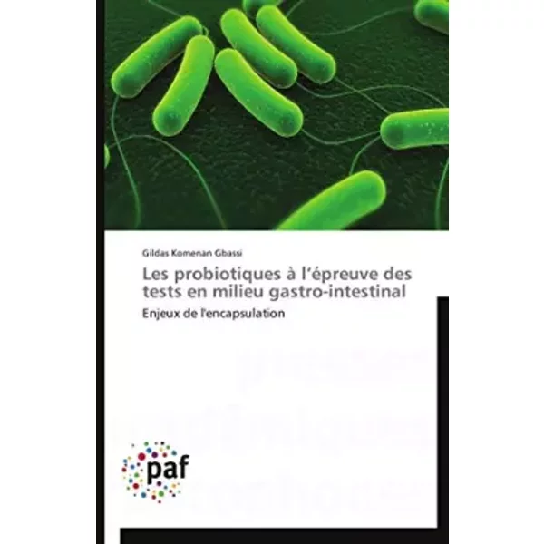 Les probiotiques à l’épreuve des tests en milieu gastro-intestinal: Enjeux de l'encapsulation - Gildas Komenan Gbassi