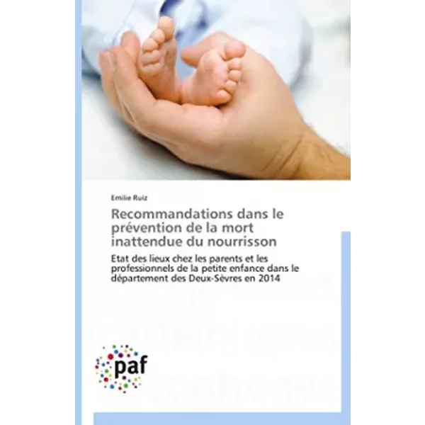 Recommandations dans le prévention de la mort inattendue du nourrisson: Etat des lieux chez les parents et les professionnels de la petite e - Emilie Ruiz