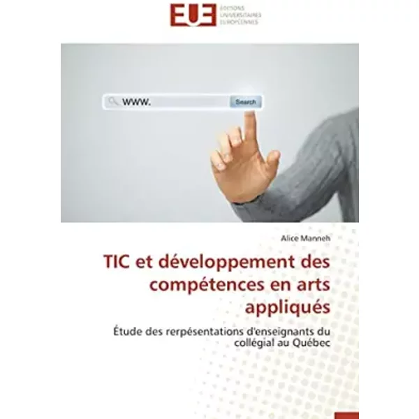 TIC et développement des compétences en arts appliqués: Étude des rerpésentations d'enseignants du collégial au Québec (Omn.Univ.Europ.) - Alice Manneh