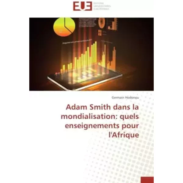 Adam Smith dans la mondialisation: quels enseignements pour l'Afrique (Omn.Univ.Europ.) - Germain Hodonou