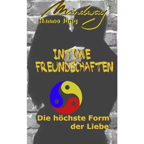 Intime Freundschaften: Die höchste Form der Liebe - Hanno Jung