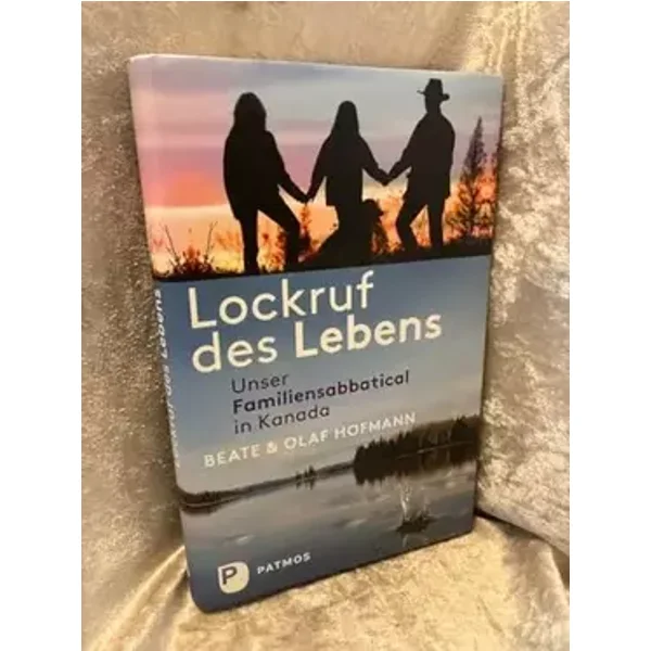 Lockruf des Lebens: Unser Familiensabbatical in Kanada - Beate Hofmann, Olaf Hofmann