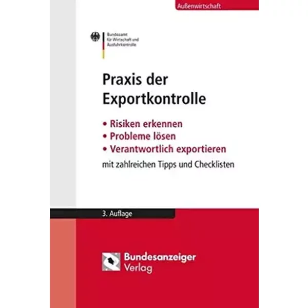 Praxis der Exportkontrolle: Risiken erkennen - Probleme lösen - Verantwortlich exportieren. Mit zahlreichen Tipps und Checklisten - unknown author