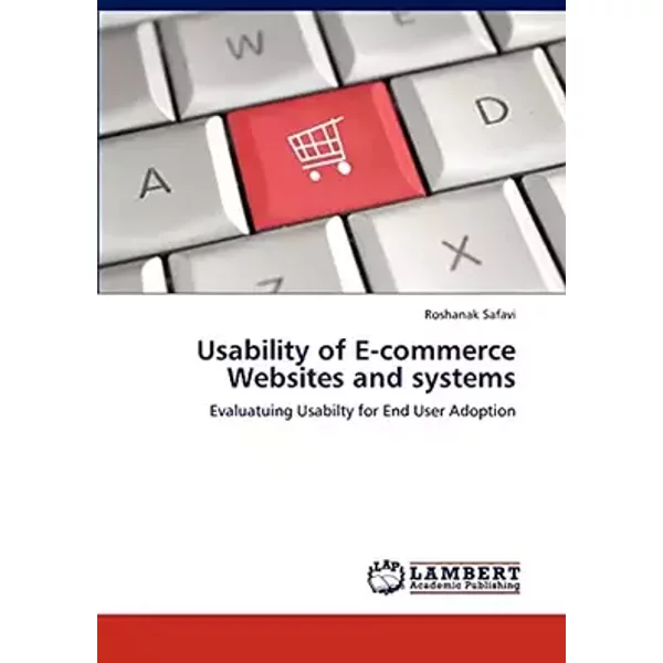 Usability of E-commerce Websites and systems: Evaluatuing Usabilty for End User Adoption - Roshanak Safavi