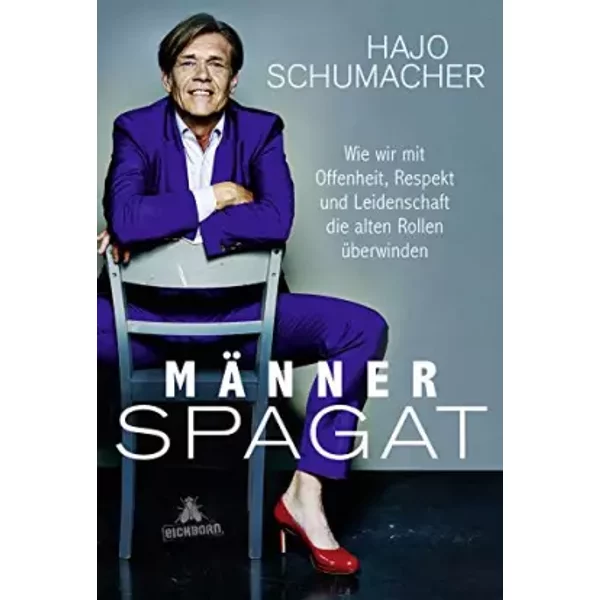 MäNnerspagat: Wie Wir Mit Offenheit, Respekt Und Leidenschaft Die Alten Rollen üBerwinden - Hajo Schumacher-image