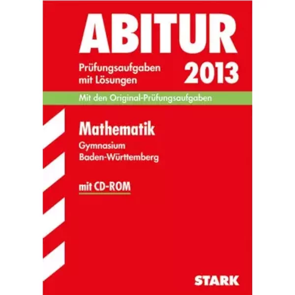 Abitur-PrüFungsaufgaben Gymnasium Baden-WüRttemberg. Mit LöSungen / Mathematik Mit CD-ROM 2013: FüR Die Neue AbiturprüFung 2013 - Raimund Ordowski-image