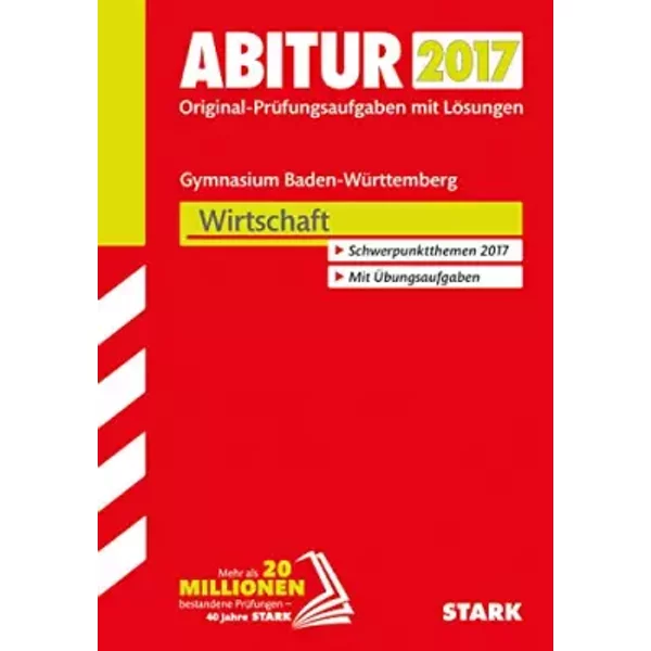Stark AbiturprüFung Baden-WüRttemberg - Wirtschaft: Original-PrüFungsaufgaben Mit LöSungen 2012-2016. Schwerpunktthemen 2017. Mit ÜBungsaufg - Unknown Author-image