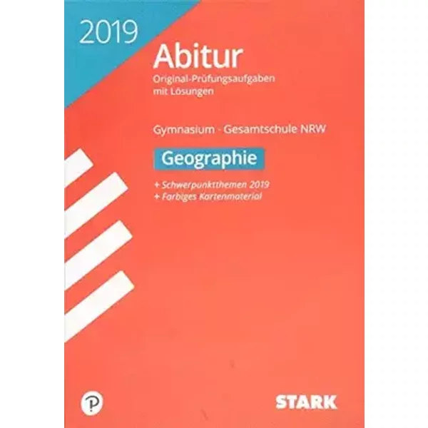 STARK Abiturprüfung NRW 2019 - Geographie GK/LK: Original-Prüfungsaufgaben mit Lösungen 2016-2018 (Auswahl). Schwerpunktthemen 2019. Farbige - Team STARK-Redaktion