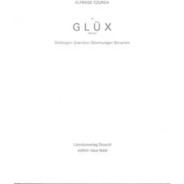 (Un-)Glüx Reflexe: Strategien Starrsinn Stimmungen Strophen - Elfriede Czurda