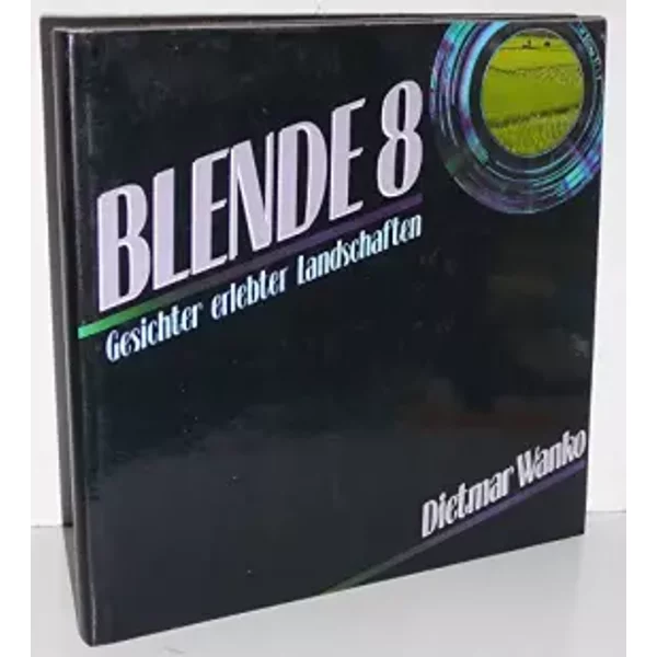 Blende 8: Gesichter erlebter Landschaften - Dietmar Wanko