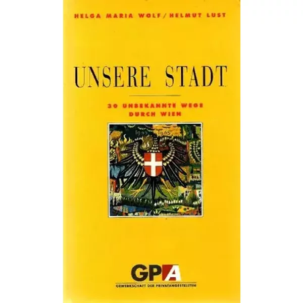 Unsere Stadt Wien. 30 unbekannte Wege durch Wien - Helga Maria Wolf