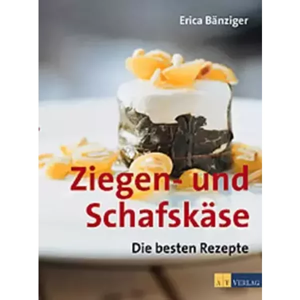 Ziegen- und Schafskäse: Die besten Rezepte - Erica Bänziger