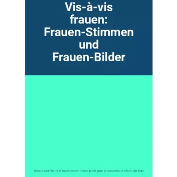 Vis-à-vis frauen: Frauen-Stimmen und Frauen-Bilder