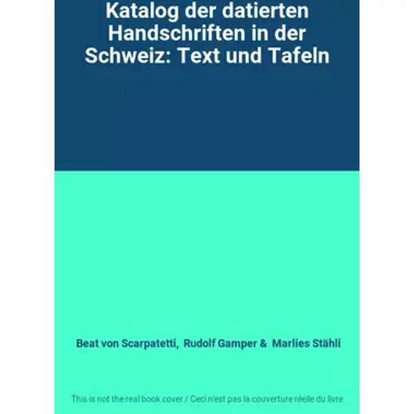 Katalog der datierten Handschriften in der Schweiz: Text und Tafeln - Beat von Scarpatetti, Rudolf Gamper, Marlies Stähli