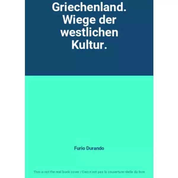 Griechenland. Wiege der westlichen Kultur. - Furio Durando