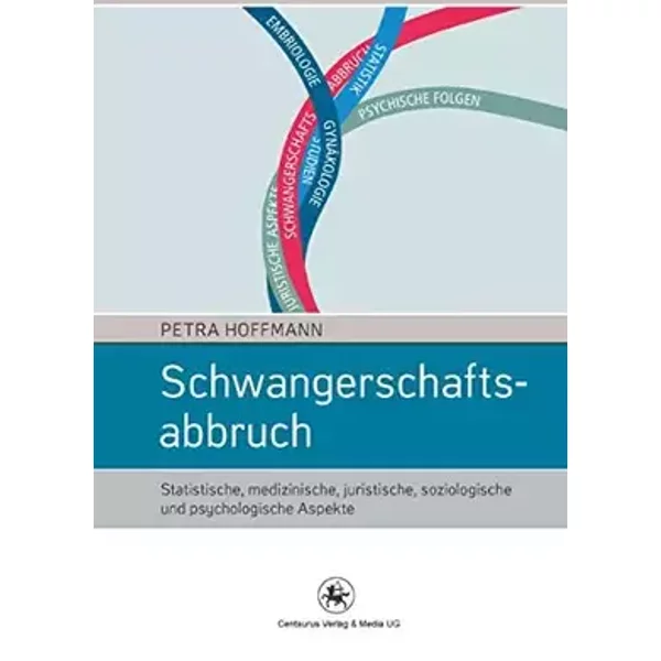 Schwangerschaftsabbruch: Statistische, medizinische, juristische, soziologische und psychologische Aspekte (Soziologische Studien, 43, Band - Petra Hoffmann