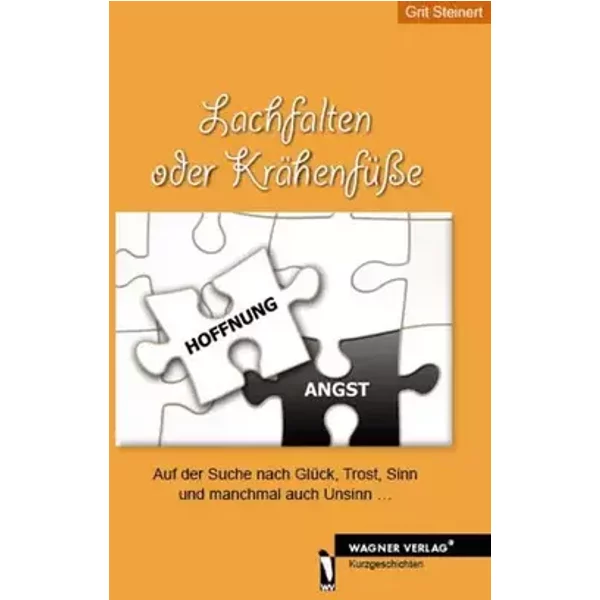 Lachfalten oder Krähenfüße: Auf der Suche nach Glück, Trost, Sinn und manchmal auch Unsinn ... - Grit Steinert