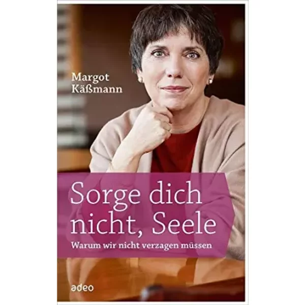 Sorge Dich Nicht, Seele: Warum Wir Nicht Verzagen MüSsen - Margot KäßMann-image