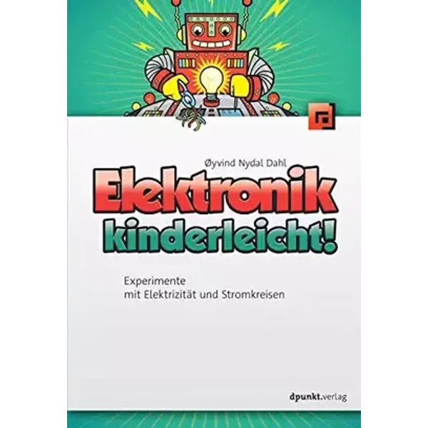 Elektronik kinderleicht!: Experimente mit Elektrizität und Stromkreisen - Øyvind Nydal Dahl