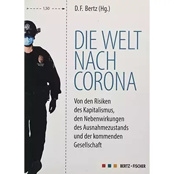 Die Welt nach Corona: Von den Risiken des Kapitalismus, den Nebenwirkungen des Ausnahmezustands und der kommenden Gesellschaft - unknown author
