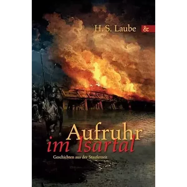Aufruhr im Isartal: Geschichten aus der Stauferzeit - H.S. Laube