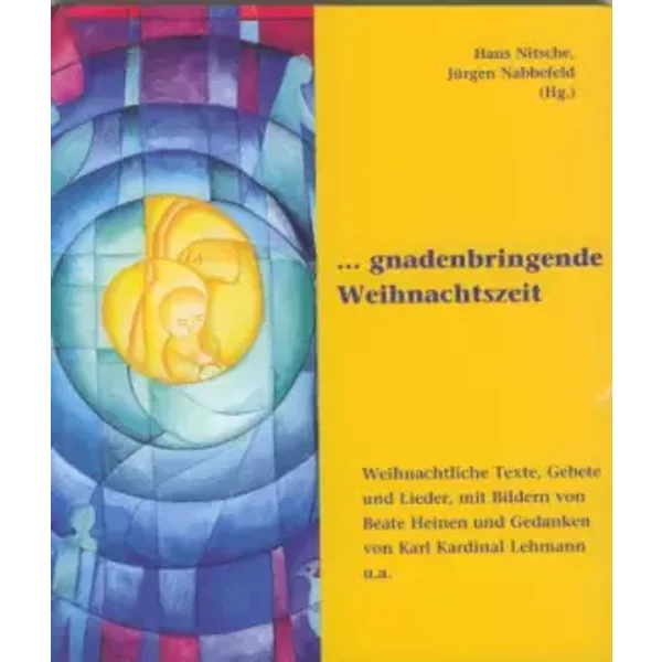 ... gnadenbringende Weihnachtszeit: Weihnachtliche Texte, Gebete und Lieder, mit Bildern von Beate Heinen und Gedanken von Karl Kardinal Leh - Unknown