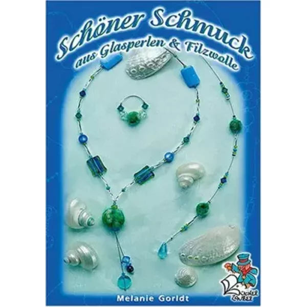 Schöner Schmuck aus Glasperlen & Filzwolle - Melanie Gorldt