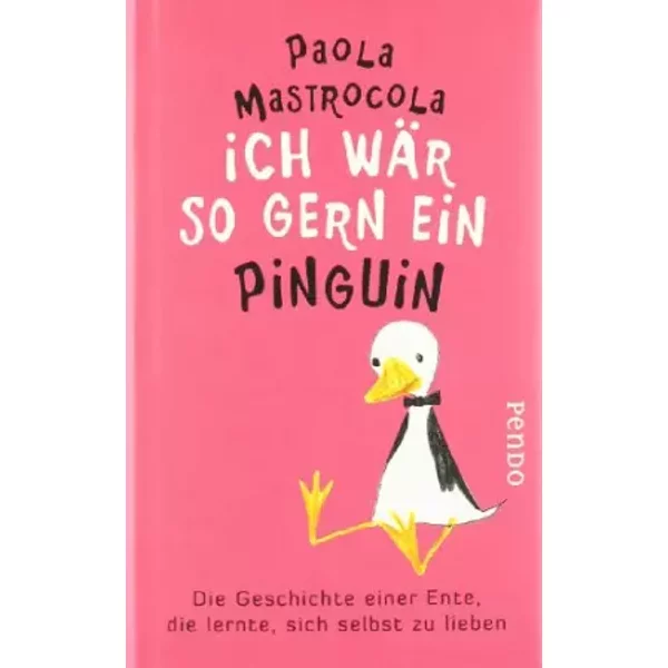 Ich WäR So Gern Ein Pinguin: Die Geschichte Einer Ente, Die Lernte, Sich Selbst Zu Lieben - Paola Mastrocola-image